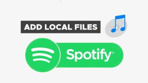 How to Add Local Files to Spotify on Android, iOS and PC