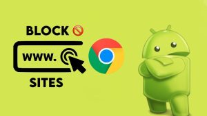 How to Block Websites on Android Chrome: 5 Ways