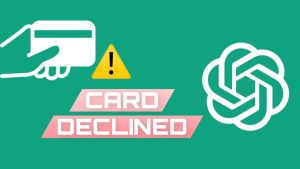 Card declined error while making payment for ChatGPT subscription