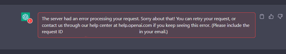 ChatGPT "The server had an error processing your request. Sorry about that. You can retry your request or contact us through our help center at help.openai.com if you keep seeing this error. Please include the request ID in your email"