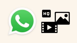 Send high-quality photos and videos on WhatsApp